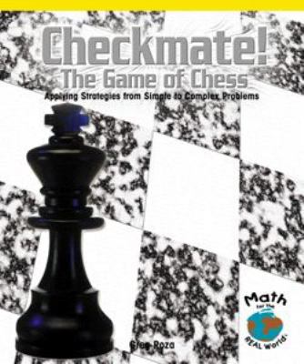 Checkmate! : the game of chess : applying strategies from simple to complex problems
