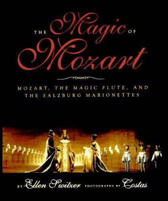 The magic of Mozart : Mozart, The magic flute, and the Salzburg marionettes