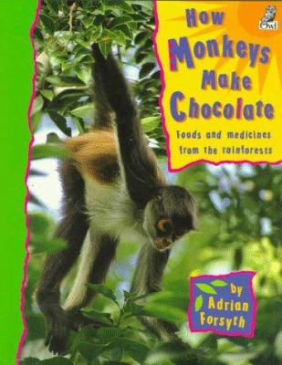 How monkeys make chocolate : foods and medicines from the rainforests