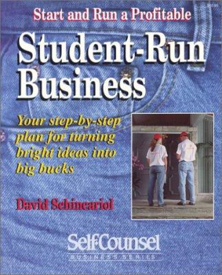 Start and run a profitable student-run business : your step-by-step plan for turning bright ideas into big bucks
