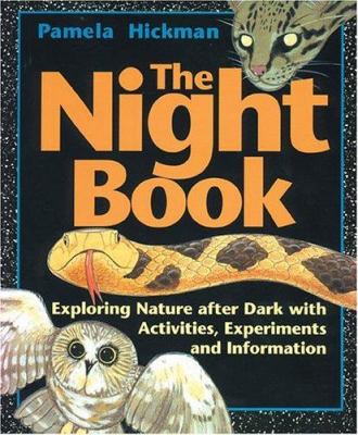 The night book : exploring nature after dark with activities, experiments and information