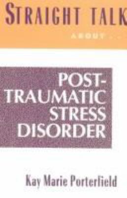Straight talk about post-traumatic stress disorder : coping with the aftermath of trauma