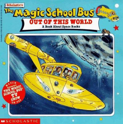 Scholastic's the magic school bus out of this world : a book about space rocks
