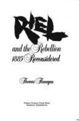 Riel and the Rebellion : 1885 reconsidered