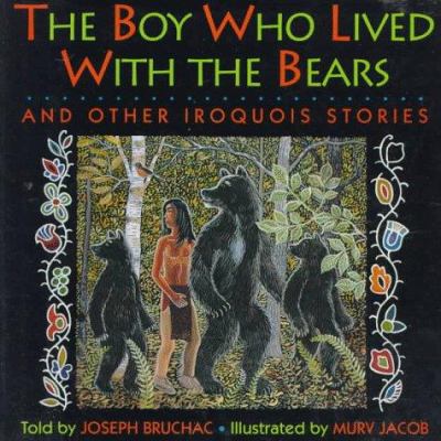 The boy who lived with the bears : and other Iroquois stories