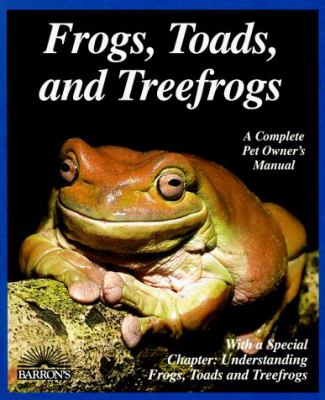 Frogs, toads, and treefrogs : everything about selection, care, nutrition, breeding, and behavior