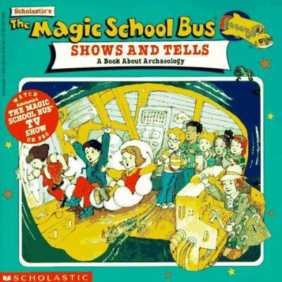 Scholastic's The magic school bus shows and tells : a book about archaeology
