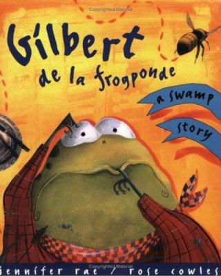 Gilbert de la frogponde : a swamp story