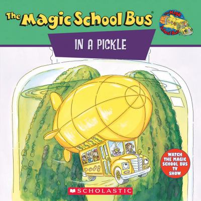 Scholastic's the magic school bus in a pickle : a book about microbes