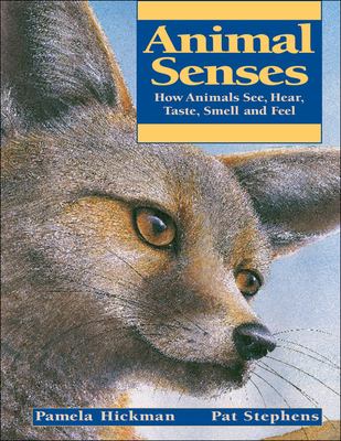 Animal senses : how animals see, hear, taste, smell and feel