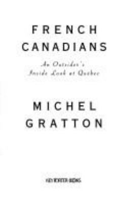 French Canadians : an outsider's inside look at Quebec