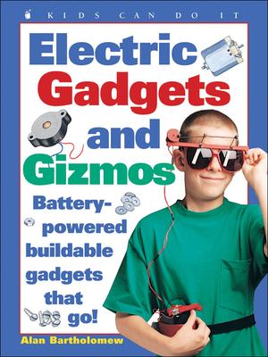 Electric gadgets and gizmos : battery-powered buildable gadgets that go!