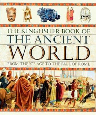 The Kingfisher book of the ancient world : from the Ice Age to the fall of Rome