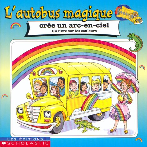 L'autobus magique crée un arc-en-ciel : un livre sur les couleurs