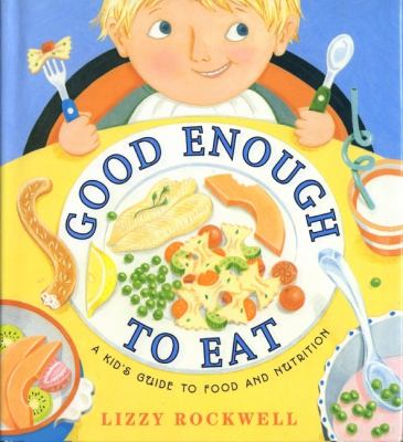 Good enough to eat : a kid's guide to food and nutrition