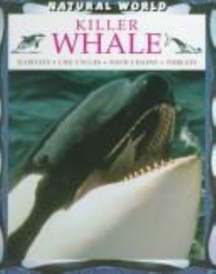 Killer whale : habitats, life cycles, food chains, threats