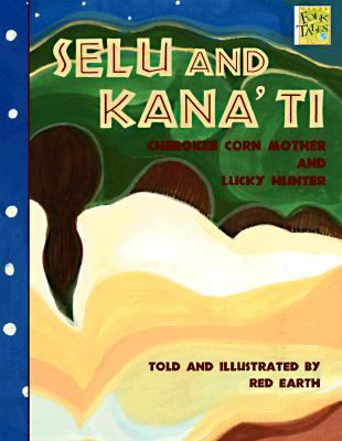 Selu and Kana'ti : Cherokee Corn Mother and Lucky Hunter