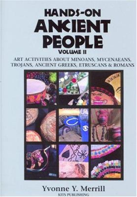 Hands-on ancient people. Volume II, Art activities about Minoans, Mycenaeans,Trojans, Ancient Greeks, Etruscans and Romans /