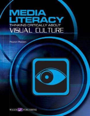 Media literacy : thinking critically about visual culture