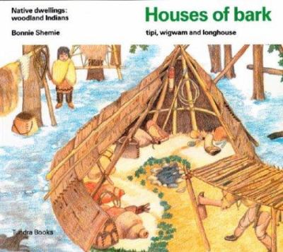 Houses of bark : tipi, wigwam and longhouse : native dwellings : Woodland Indians