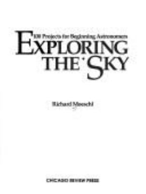 Exploring the sky : 100 projects for beginning astronomers
