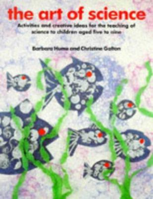 The art of science : activities and creative ideas for the teaching of science to infants and lower juniors