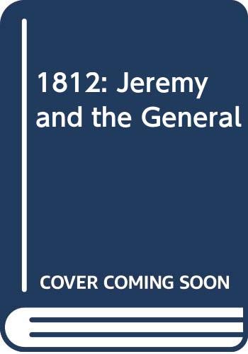 1812 : Jeremy and the general : a novel