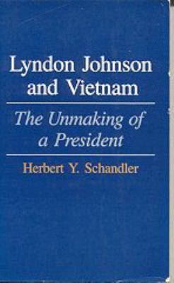 Lyndon Johnson and Vietnam : the unmaking of a president