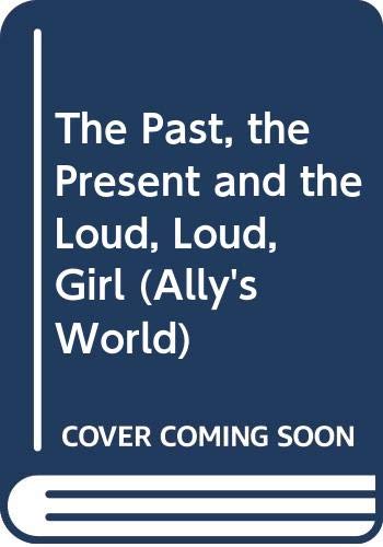The past, the present and the loud, loud girl