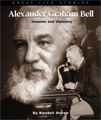 Alexander Graham Bell : inventor and visionary