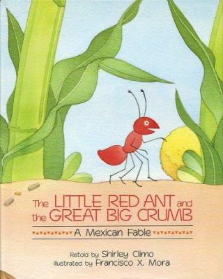 The little red ant and the great big crumb: a Mexican fable/