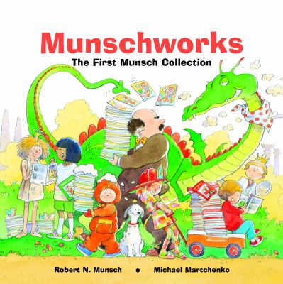 Munschworks : the first Munsch collection