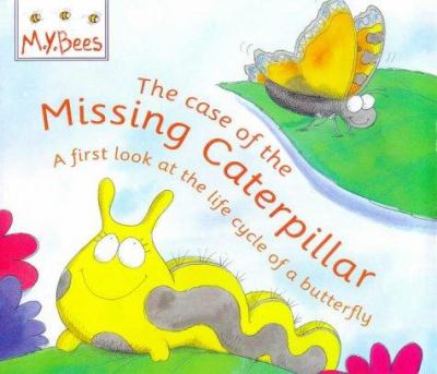 The case of the missing caterpillar : a first look at the life of a butterfly