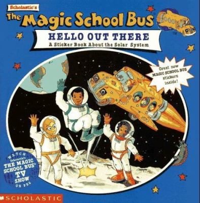 Scholastic's The magic school bus hello out there : a sticker book about the solar system