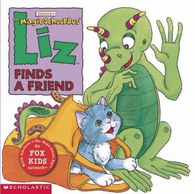 Scholastic's the Magic School Bus : Liz finds a friend