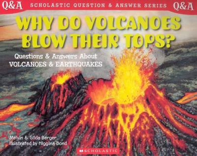 Why do volcanoes blow their tops? : Questions and answers about volcanoes and earthquakes