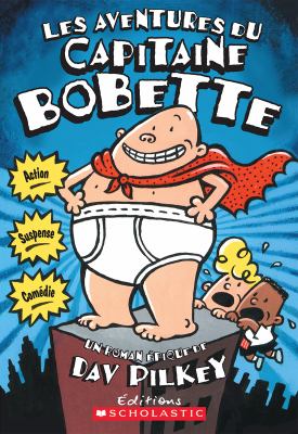 Les aventures du Capitaine Bobette tra-la-laaa! : un roman épique