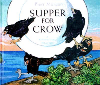 Supper for Crow : a Northwest Coast Indian tale