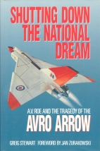 Shutting down the national dream : A.V. Roe and the tragedy of the Avro Arrow