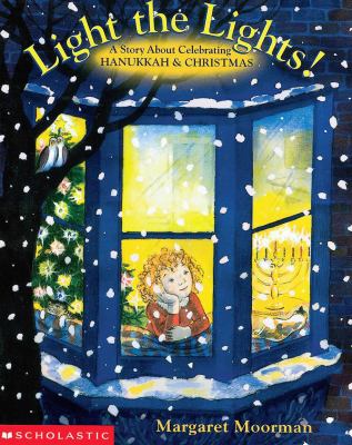 Light the lights! : a story about celebrating Hanukkah & Christmas