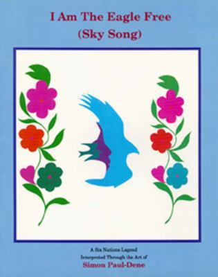 I am the eagle free (sky song) : [a Six Nations legend]