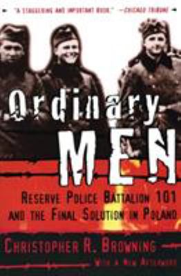 Ordinary men : Reserve Police Battalion 101 and the final solution in Poland