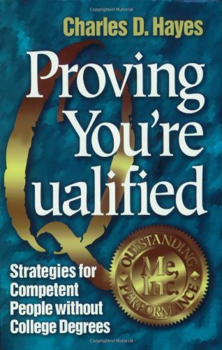 Proving you're qualified : strategies for competent people without college degrees