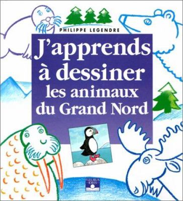 J'apprends à dessiner les animaux du Grand Nord