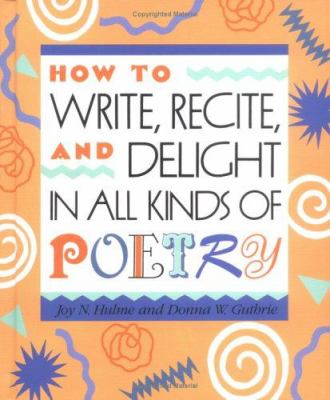 How to write, recite, and delight in all kinds of poetry