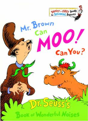 Mr. Brown can moo! Can you? : Dr. Seuss's book of wonderful noises