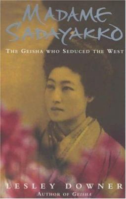 Madame Sadayakko : the geisha who seduced the West