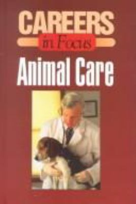 Careers in focus. Animal care.