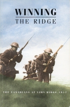 Winning the ridge : the Canadians at Vimy Ridge, 1917