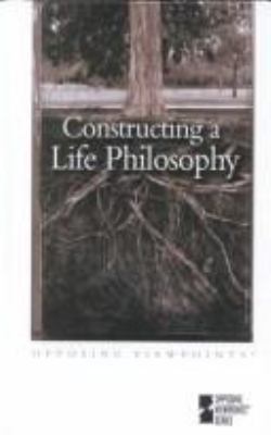 Constructing a life philosophy : opposing viewpoints